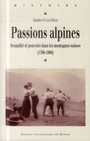 Passions alpines. Sexualité et pouvoirs dans les montagnes suisses (1700-1900)