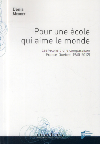 Pour une école qui aime le monde. Les leçons d'une comparaison France-Québec (1960-2012)