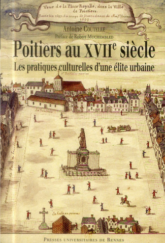 Poitiers au XVIIe siècle. Les pratiques culturelles d'une élite urbaine