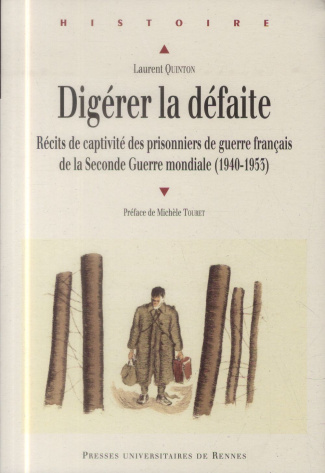 Digérer la défaite. Récits de captivité des prisonniers de guerre français de la Seconde Guerre mond