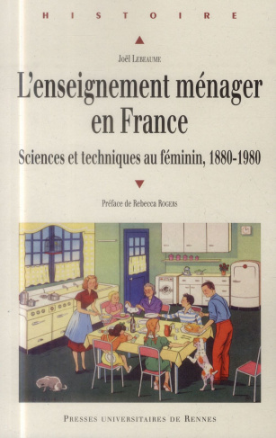 L'enseignement ménager en France. Sciences et techniques au féminin, 1880-1980
