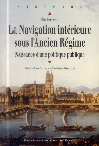 La Navigation intérieure sous l'Ancien Régime. Naissance d'une politique publique