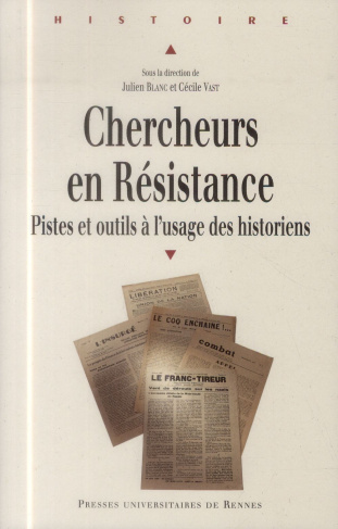 Chercheurs en Résistance. Pistes et outils à l'usage des historiens