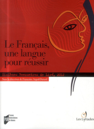 Le français, une langue pour réussir. Sixièmes Rencontres de Liré, 2012