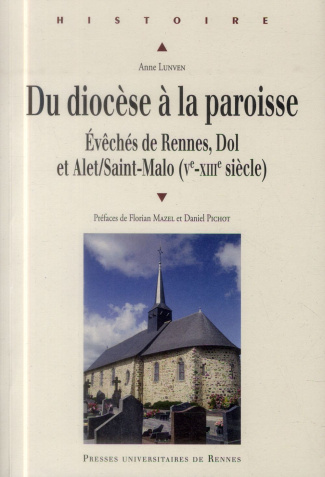 Du diocèse à la paroisse. Evêchés de Rennes, Dol et Alet/Saint-Malo (Ve-XIIIe siècle)