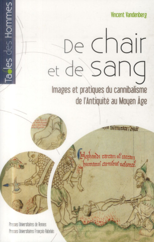 De chair et de sang. Images et pratiques du cannibalisme de l'Antiquité au Moyen Age