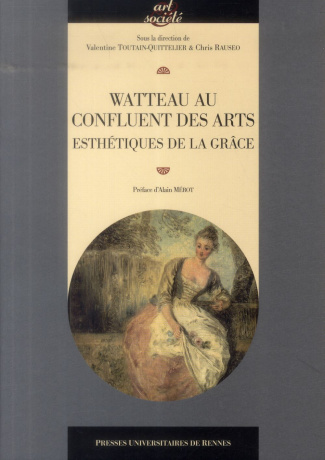 Watteau au confluent des arts. Esthétiques de la grâce