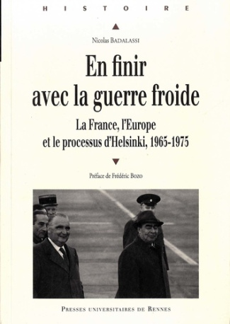 En finir avec la guerre froide. La France, l'Europe et le processus d'Helsinki, 1965-1975