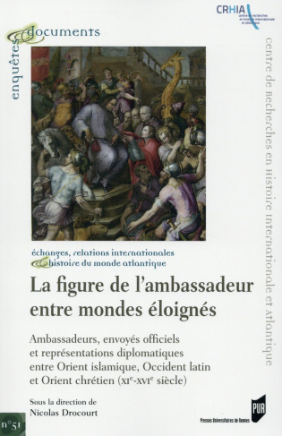La figure de l'ambassadeur entre mondes éloignés. Ambassades, envoyés officiels et représentations d