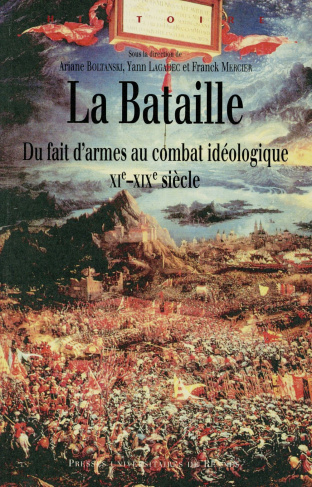 La bataille. Du fait d'armes au combat idéologique (XIe-XIXe siècle)