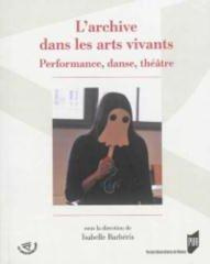L'archive dans les arts vivants. Performance, danse, théâtre