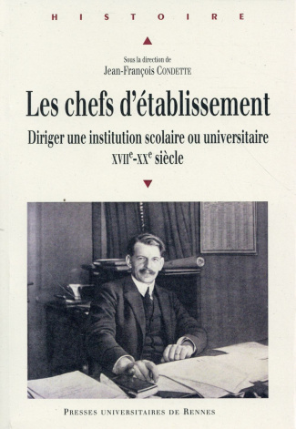Les chefs d'établissement. Diriger une institution scolaire ou universitaire (XVIIe-XXe siècles)