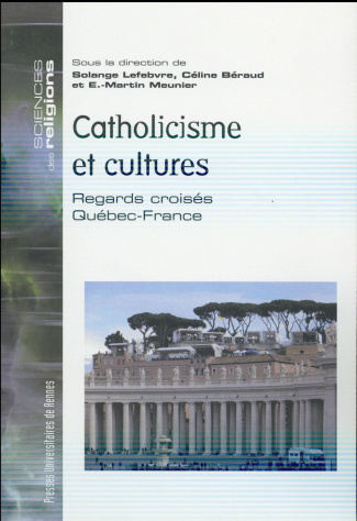 Catholicisme et cultures. Regards croisés Québec-France