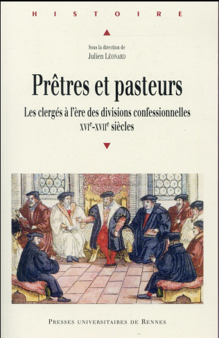 Prêtres et pasteurs. Les clergés à l'ère des divisions confessionnelles (XVIe-XVIIe siècles)