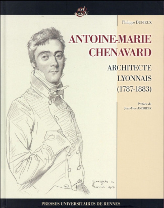 Antoine Marie Chenavard. Architecte lyonnais (1787-1883)