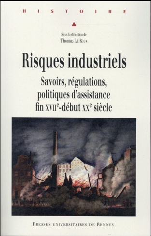 Risques industriels. Savoirs, régulations, politiques d'assistance, fin XVIIe-début XXe siècle
