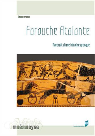 Farouche Atalante. Portrait d'une héroïne grecque