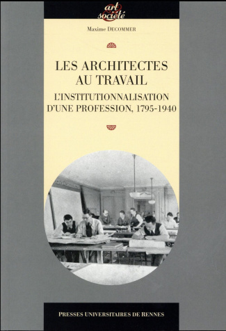 Les architectes au travail. L'institutionnalisation d'une profession, 1795-1940