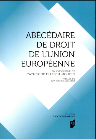 Abécédaire de droit de l'Union Européenne. En l'honneur de Catherine Flaesch-Mougin