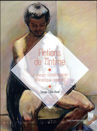 FICTIONS DE L'INTIME - LE ROMAN CONTEMPORAIN D'AMERIQUE CENTRALE