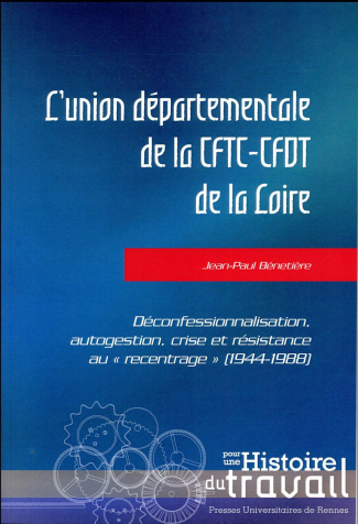 L'union départementale de la CFTC-CFDT de la Loire. Déconfessionalisation, autogestion, crise et rés