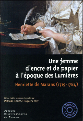 Une femme d'encre et de papier à l'époque des lumières. Henriette de Marans (1719-1784)