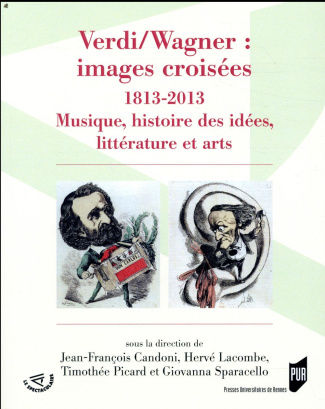 Verdi/Wagner : images croisées (1813-2013). Musique, histoire des idées, littérature et arts
