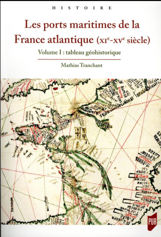 Les ports maritimes de la France atlantique (XIe-XVe siècle). Volume 1, Tableau géohistorique
