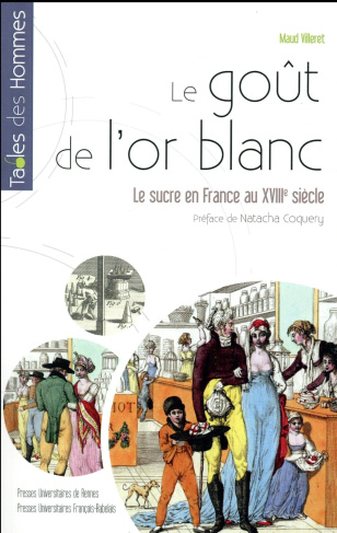 Le goût de l'or blanc. Le sucre en France au XVIIIe siècle