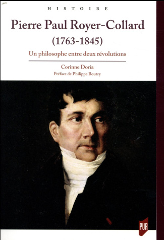 Pierre Paul Royer-Collard (1763-1845). Un philosophe entre deux révolutions