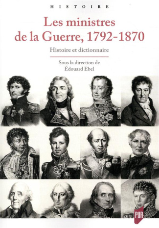 Les ministres de la Guerre, 1792-1870. Histoire et dictionnaire