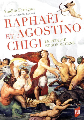 Raphaël et Agostino Chigi. Le peintre et son mécène