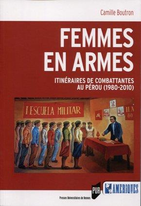 Femmes en armes. Itinéraires de combattantes au Pérou (1980-2010)