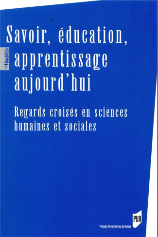 Savoir, éducation, apprentissage aujourd'hui. Regards croisés en sciences humaines et sociales
