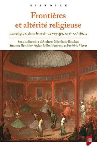 Frontières et altérité religieuse. La religion dans le récit de voyage, XVIe-XXe siècle