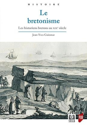 Le bretonisme. Les historiens bretons au XIXe siècle, 2e édition