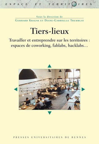 Tiers-lieux. Travailler et entreprendre sur les territoires : espaces de coworking, fablabs, hacklab