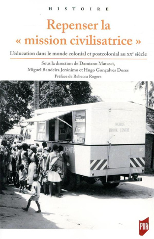 Repenser la "mission civilisatrice". L'éducation dans le monde colonial et postcolonial au XXe siècl