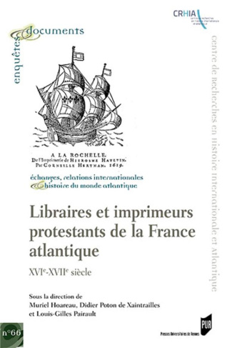 Libraires et imprimeurs protestants de la France atlantique. XVIe-XVIIe siècle