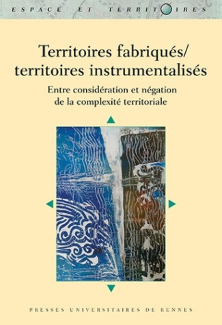 Territoires fabriqués/territoires instrumentalisés. Entre considération et négation de la complexité