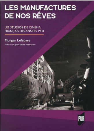 Les manufactures de nos rêves. Les studios de cinéma français des années 30