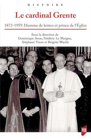 Le cardinal Grente. 1872-1959. Homme de lettres et prince de l'Eglise