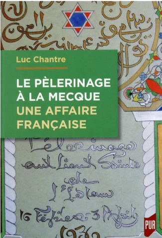 Le pèlerinage à La Mecque. Une affaire française - Anthologie de langue française sur le hajj (1798-
