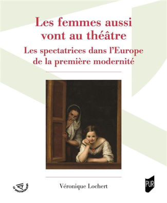 Les femmes aussi vont au théâtre. Les spectatrices dans l'Europe de la première modernité