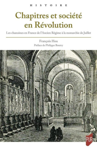 Chapitres et société en Révolution. Les chanoines en France de l'Ancien Régime à la monarchie de Jui