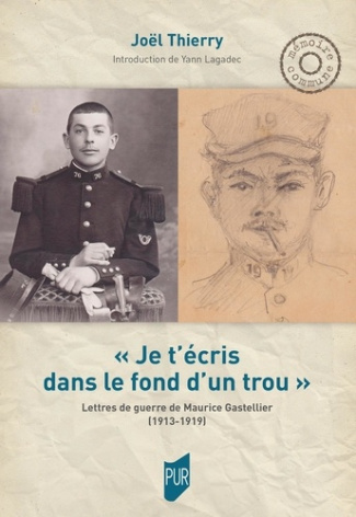 Je t'écris dans le fond d'un trou. Lettres de guerre de Maurice Gastellier (1913-1919)