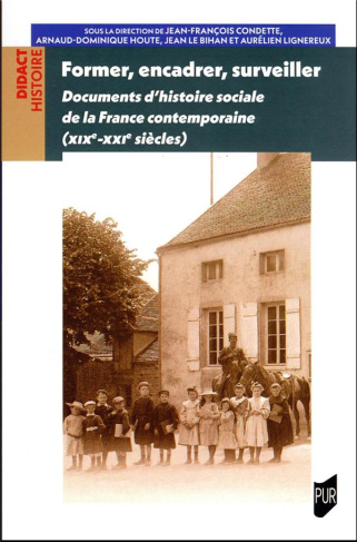 Former, encadrer, surveiller. Documents d'histoire sociale de la France contemporaine (XIXe-XXIe siè