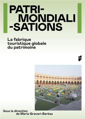 Patrimondialisations. La fabrique touristique globale du patrimoine