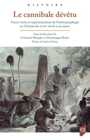 Le cannibale dévêtu. Traces, récits et représentations de l'anthropophagie en Océanie du XVIIIe sièc