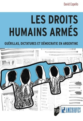 Les droits humains armés. Guérillas, dictatures et démocratie en Argentine